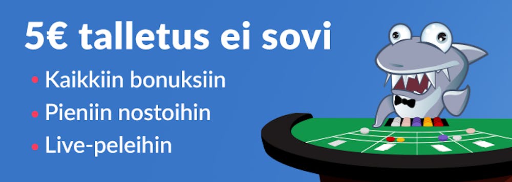 Kasinohai kertoo mihin 5€ talletus ei sovi: kaikkiin bonuksiin, pieniin nostoihin ja live-peleihin.