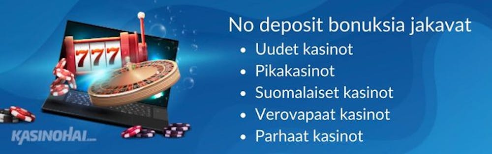 No deposit bonuksia jakavat uudet kasinot, pikakasinot, suomalaiset kasinot, verovapaat kasinot ja parhaat kasinot