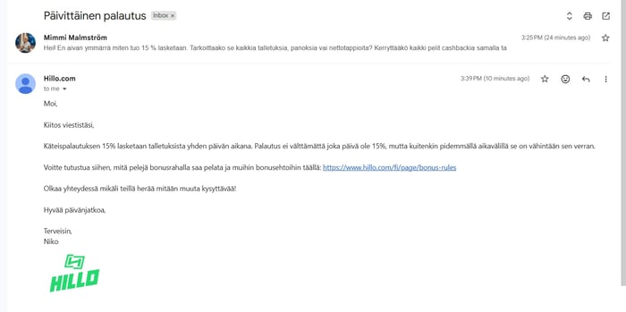 Hillo Casinon asiakaspalvelun sähköpostivastaus päivittäisestä 15 prosentin käteispalautuksesta. Vastauksen mukaan cashback lasketaan yhden päivän aikana tehdyistä talletuksista, eikä palautus välttämättä ole jokaisena päivänä tasan 15 prosenttia.